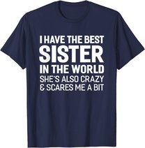 I Have The Best Sister In The World T-shirt