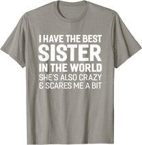 I Have The Best Sister In The World T-shirt