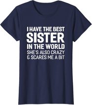 I Have The Best Sister In The World T-shirt