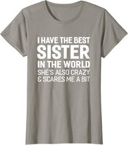 I Have The Best Sister In The World T-shirt