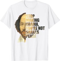 William Shakespeare Stop Making Drama You're Not Shakespeare T-Shirt