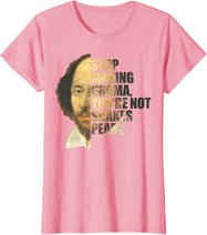 William Shakespeare Stop Making Drama You're Not Shakespeare T-Shirt