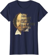 William Shakespeare Stop Making Drama You're Not Shakespeare T-Shirt
