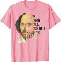 William Shakespeare Stop Making Drama You're Not Shakespeare T-Shirt