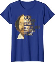 William Shakespeare Stop Making Drama You're Not Shakespeare T-Shirt