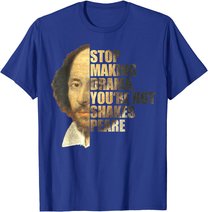 William Shakespeare Stop Making Drama You're Not Shakespeare T-Shirt