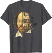 William Shakespeare Stop Making Drama You're Not Shakespeare T-Shirt