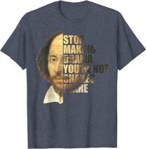 William Shakespeare Stop Making Drama You're Not Shakespeare T-Shirt