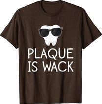 Plaque Is Wack Funny Dentist Gift Women Dental Hygienist T-Shirt