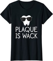 Plaque Is Wack Funny Dentist Gift Women Dental Hygienist T-Shirt