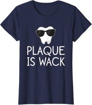 Plaque Is Wack Funny Dentist Gift Women Dental Hygienist T-Shirt