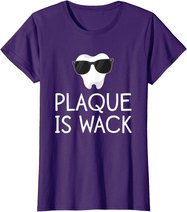 Plaque Is Wack Funny Dentist Gift Women Dental Hygienist T-Shirt