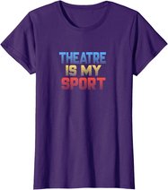 Theatre Is My Sport Funny Theater Gift Actor Actress T-Shirt