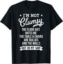 I'm Not Clumsy Shirt Funny Sarcastic Quote Saying T-Shirt
