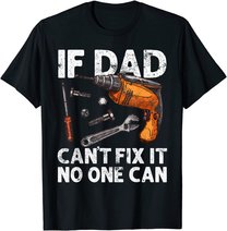 Funny Gift For Dad - If Dad Cant Fix It No One Can T-Shirt