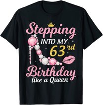 Stepping Into My 63rd Birthday Like A Queen Happy To Me Mom T-Shirt