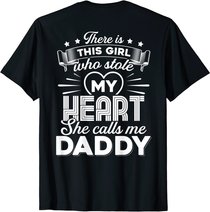 There Is This Girl Who Stole My Heart She Calls Me Daddy T-Shirt