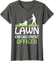 Lawn Enforcement Officer Shirt Lawn Mowing Shirt Lawn Mower T-Shirt