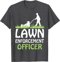 Lawn Enforcement Officer Shirt Lawn Mowing Shirt Lawn Mower T-Shirt
