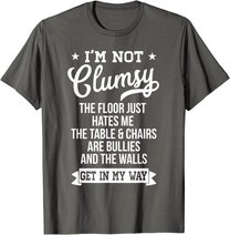 I'm Not Clumsy Shirt Funny Sarcastic Quote Saying T-Shirt