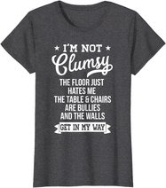 I'm Not Clumsy Shirt Funny Sarcastic Quote Saying T-Shirt