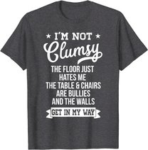 I'm Not Clumsy Shirt Funny Sarcastic Quote Saying T-Shirt