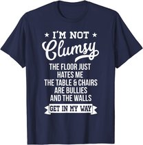 I'm Not Clumsy Shirt Funny Sarcastic Quote Saying T-Shirt