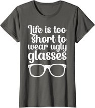 Life Is Too Short Funny Optometrist Optometry Optician T-Shirt