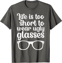 Life Is Too Short Funny Optometrist Optometry Optician T-Shirt