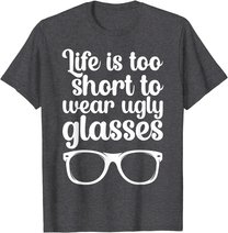 Life Is Too Short Funny Optometrist Optometry Optician T-Shirt