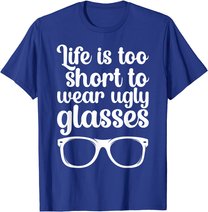Life Is Too Short Funny Optometrist Optometry Optician T-Shirt