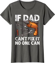 Funny Gift For Dad - If Dad Cant Fix It No One Can T-Shirt