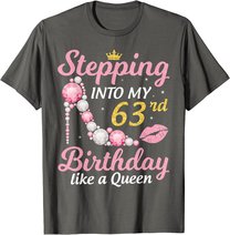 Stepping Into My 63rd Birthday Like A Queen Happy To Me Mom T-Shirt
