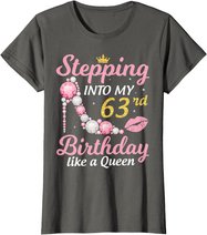 Stepping Into My 63rd Birthday Like A Queen Happy To Me Mom T-Shirt