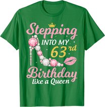 Stepping Into My 63rd Birthday Like A Queen Happy To Me Mom T-Shirt