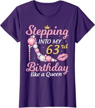 Stepping Into My 63rd Birthday Like A Queen Happy To Me Mom T-Shirt