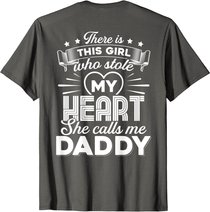 There Is This Girl Who Stole My Heart She Calls Me Daddy T-Shirt