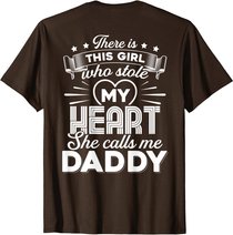 There Is This Girl Who Stole My Heart She Calls Me Daddy T-Shirt
