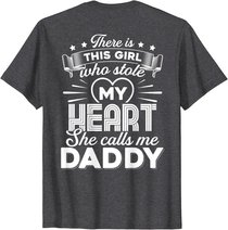 There Is This Girl Who Stole My Heart She Calls Me Daddy T-Shirt