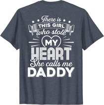 There Is This Girl Who Stole My Heart She Calls Me Daddy T-Shirt