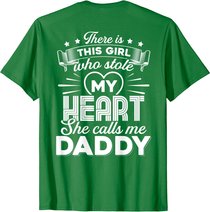 There Is This Girl Who Stole My Heart She Calls Me Daddy T-Shirt