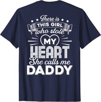 There Is This Girl Who Stole My Heart She Calls Me Daddy T-Shirt