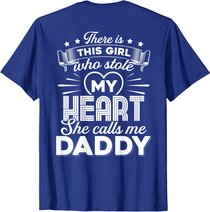 There Is This Girl Who Stole My Heart She Calls Me Daddy T-Shirt