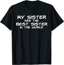 My Sister Has The Best Sister In The World T-Shirt