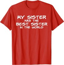 My Sister Has The Best Sister In The World T-Shirt