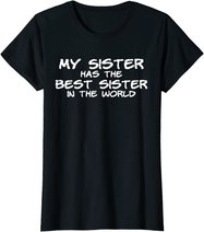 My Sister Has The Best Sister In The World T-Shirt