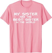 My Sister Has The Best Sister In The World T-Shirt