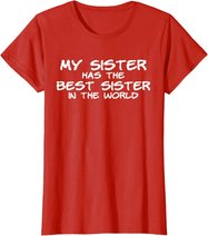 My Sister Has The Best Sister In The World T-Shirt