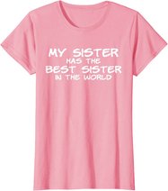 My Sister Has The Best Sister In The World T-Shirt