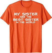 My Sister Has The Best Sister In The World T-Shirt
